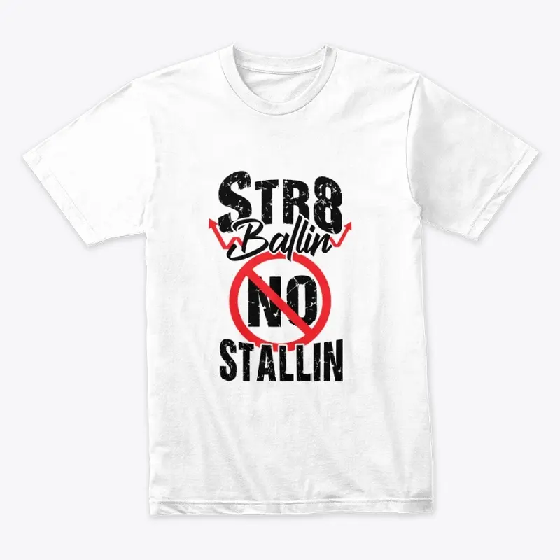 Str8Ballin No Stallin Tees_B